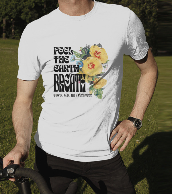Feel The Earth Breathe You'll Feel The Freshness Boho Floral T-Shirt