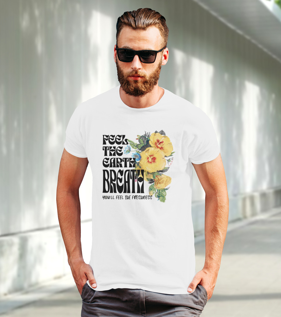Feel The Earth Breathe You'll Feel The Freshness Boho Floral T-Shirt