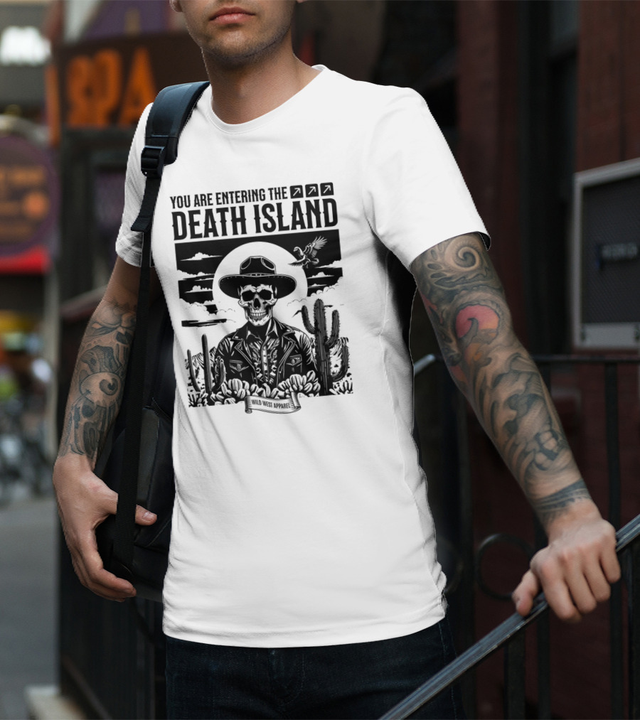 YOU ARE ENTERING THE DEATH ISLAND WILD WEST T-Shirt