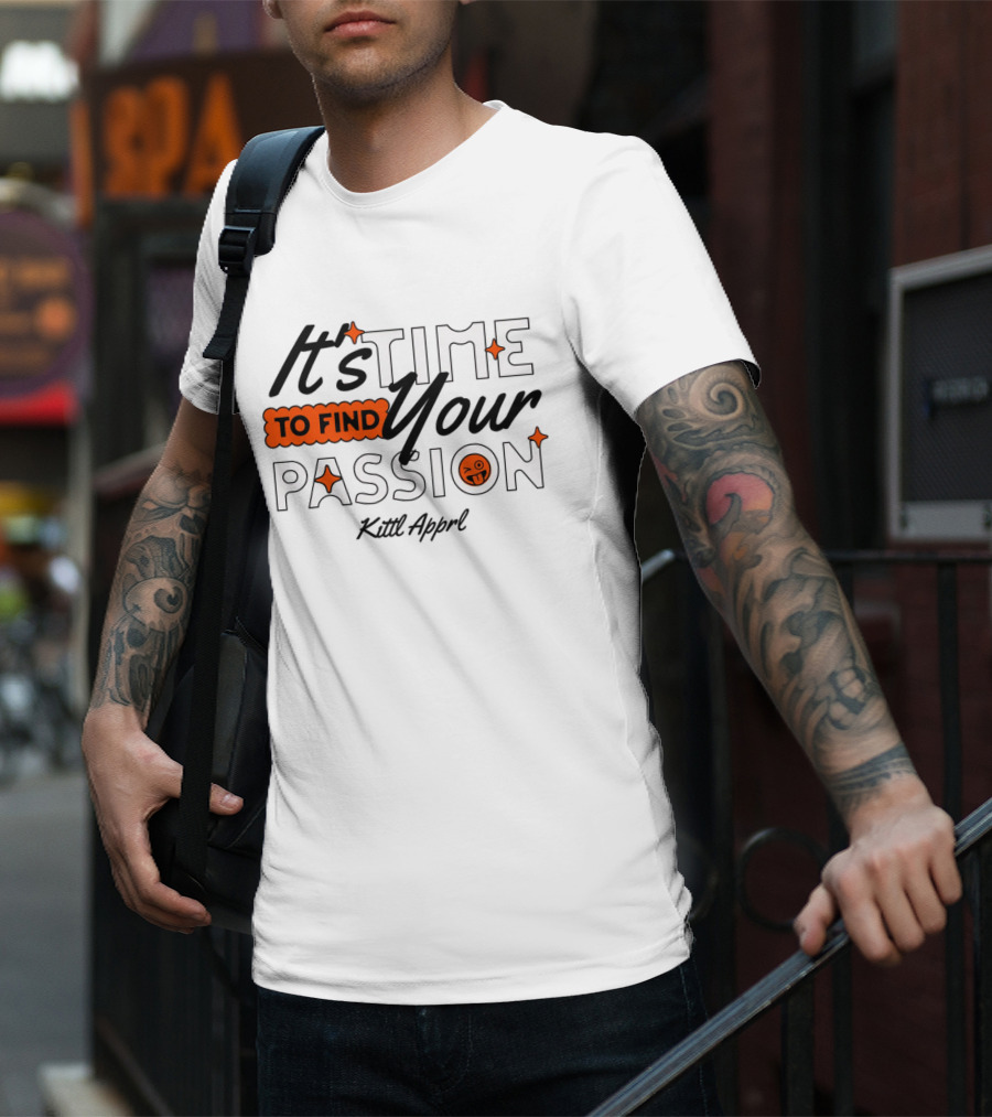 It's Time To Find Your Passion Kittl Apprl T-Shirt