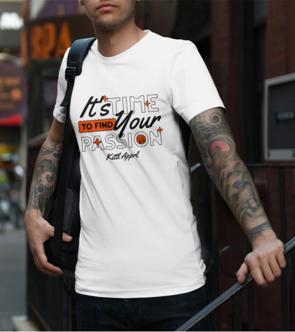 It's Time To Find Your Passion Kittl Apprl T-Shirt