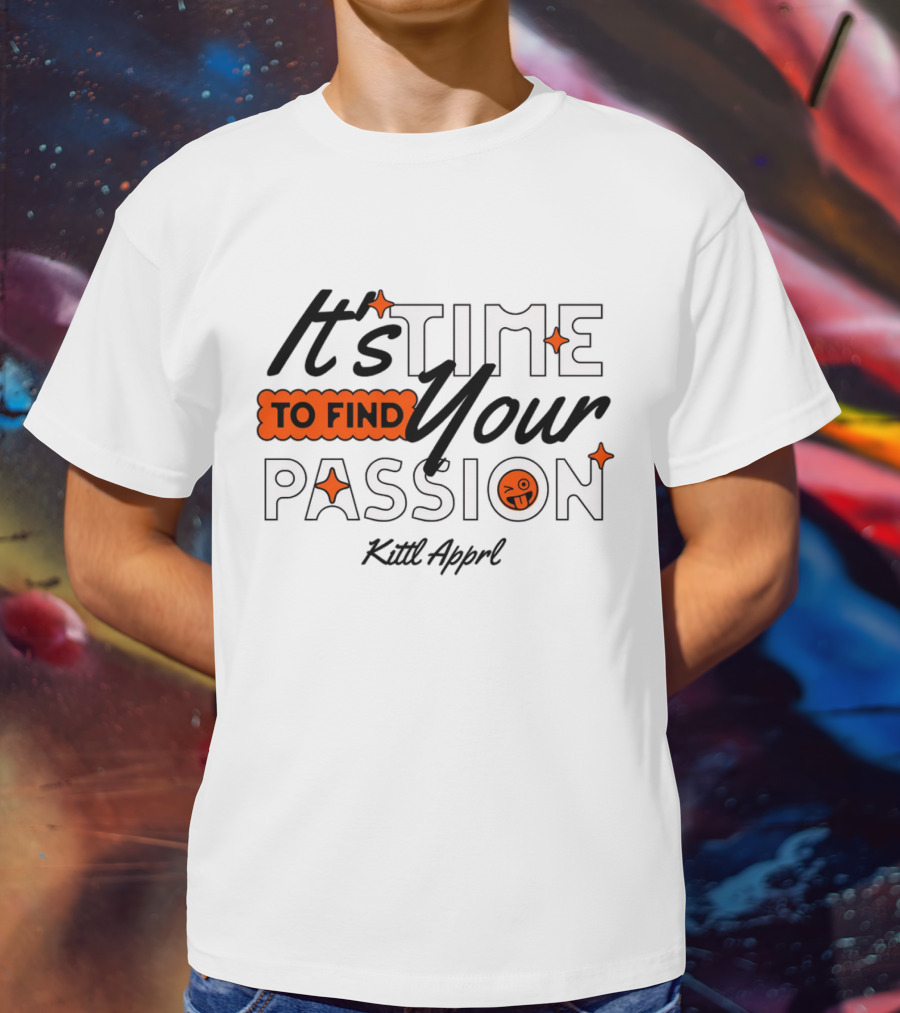 It's Time To Find Your Passion Kittl Apprl T-Shirt