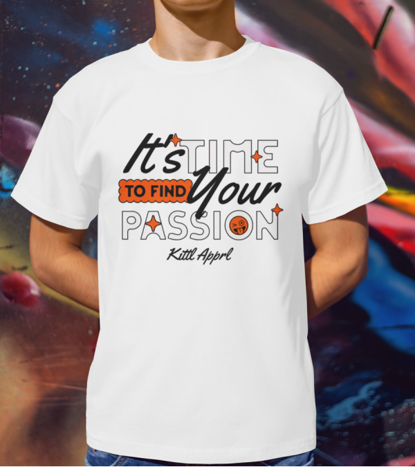 It's Time To Find Your Passion Kittl Apprl T-Shirt