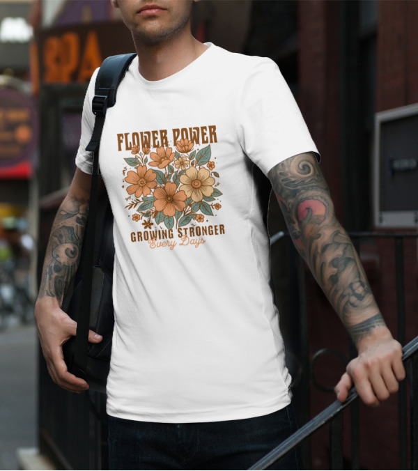 Flower Power Growing Stronger Every Day T-Shirt