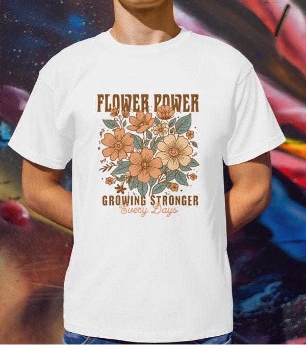 Flower Power Growing Stronger Every Day T-Shirt
