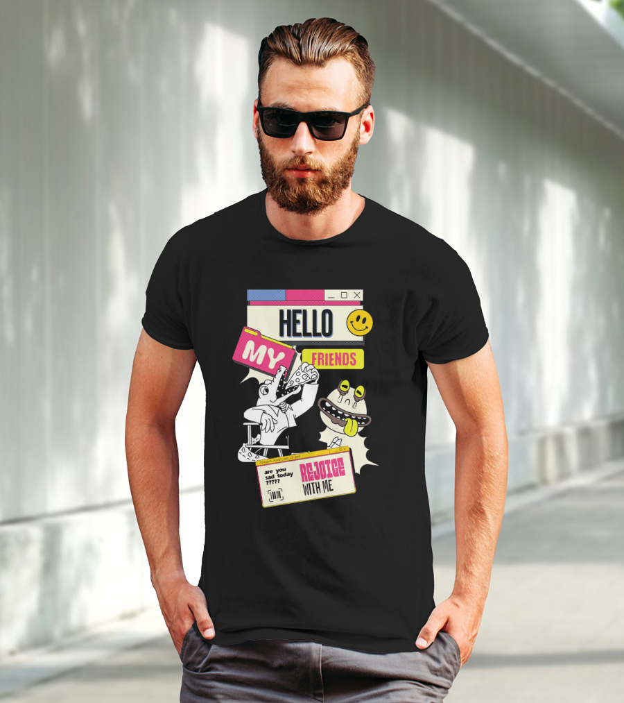 Hello My Friends Are You Sad Today Rejoice With Me T-Shirt