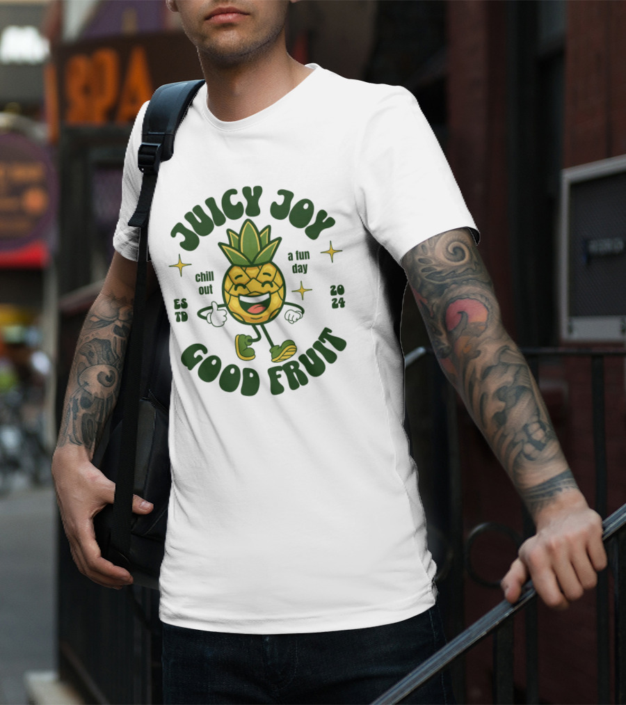 JUICY JOY GOOD FRUIT CHILL OUT A FUN DAY T-Shirt