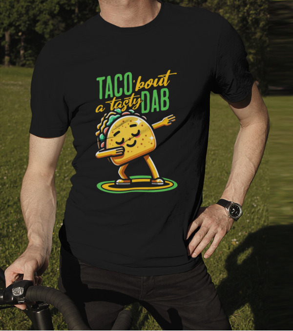 Taco 'Bout A Tasty Dab With Smiling Dancing Taco T-Shirt