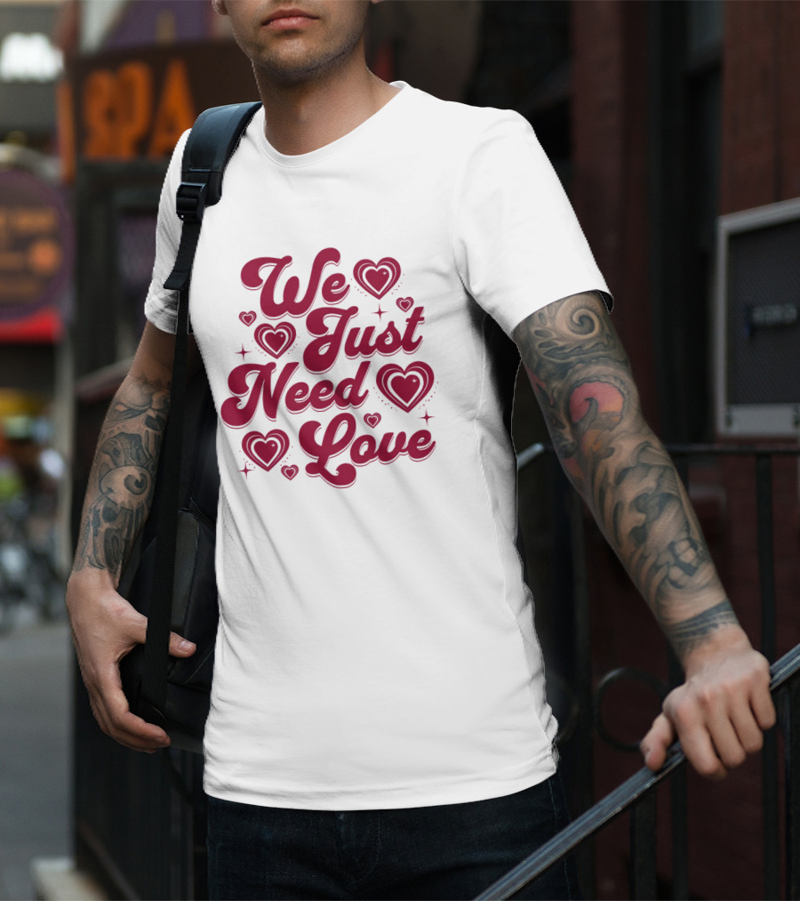 We Just Need Love Red Heart Typography T-Shirt
