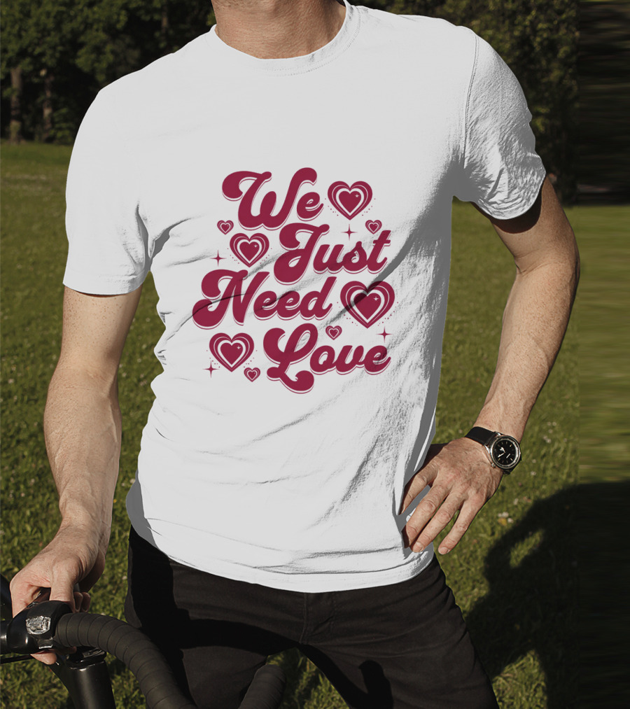 We Just Need Love Red Heart Typography T-Shirt