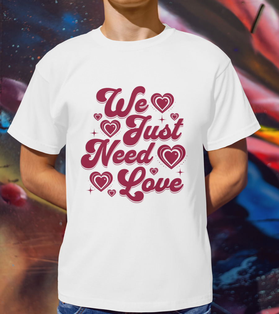 We Just Need Love Red Heart Typography T-Shirt