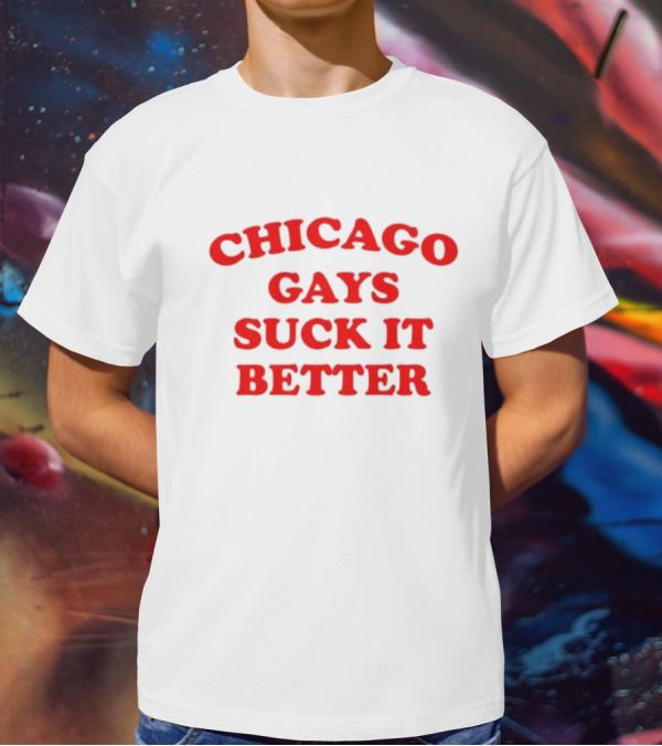Chicago Gays Suck It Better T-Shirt