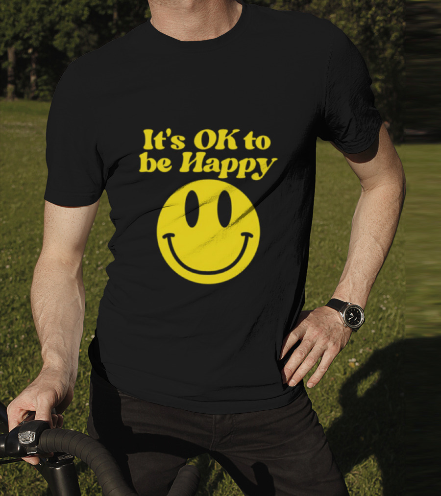 It's OK To Be Happy Smiley Face T-Shirt