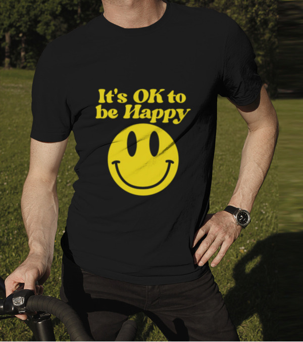 It's OK To Be Happy Smiley Face T-Shirt