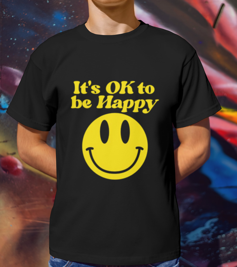 It's OK To Be Happy Smiley Face T-Shirt