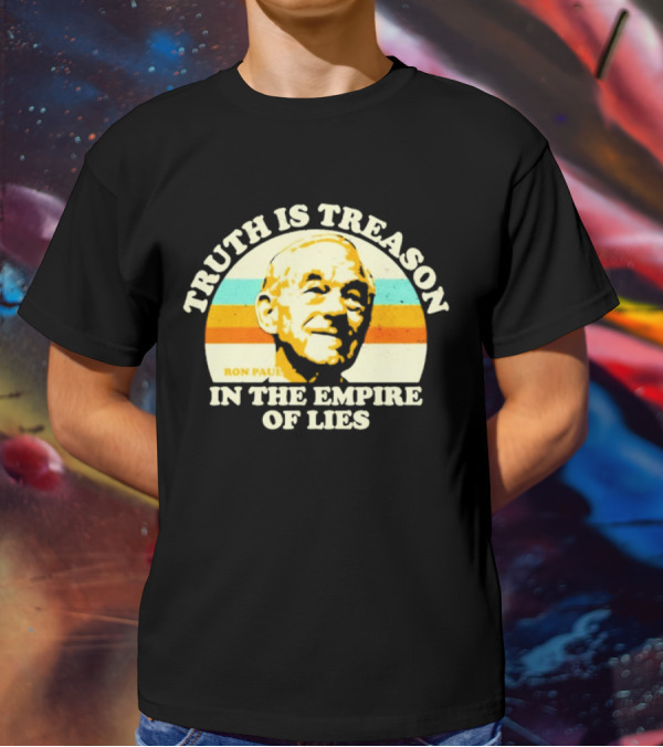 Truth Is Treason In The Empire Of Lies Ron Paul T-Shirt