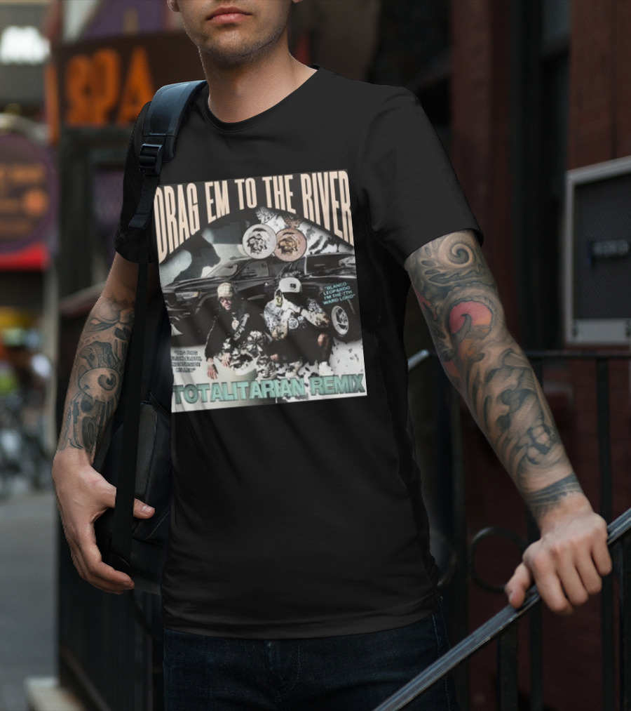 DRAG EM TO THE RIVER BLANCO LEOPARDO IN THE 7TH WARD TOTALITARIAN REMIX T-Shirt