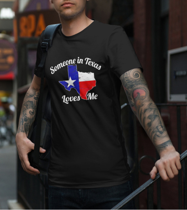 Someone In Texas Loves Me Texas Flag Map T-Shirt