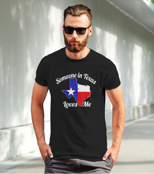 Someone In Texas Loves Me Texas Flag Map T-Shirt