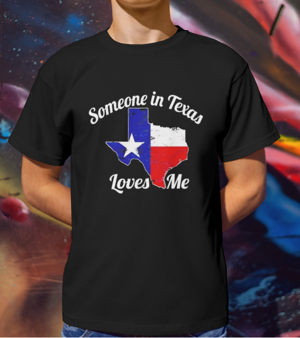 Someone In Texas Loves Me Texas Flag Map T-Shirt