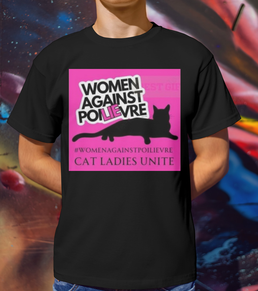Women Against Poilievre Cat Ladies Unite #WomenAgainstPoilievre T-Shirt