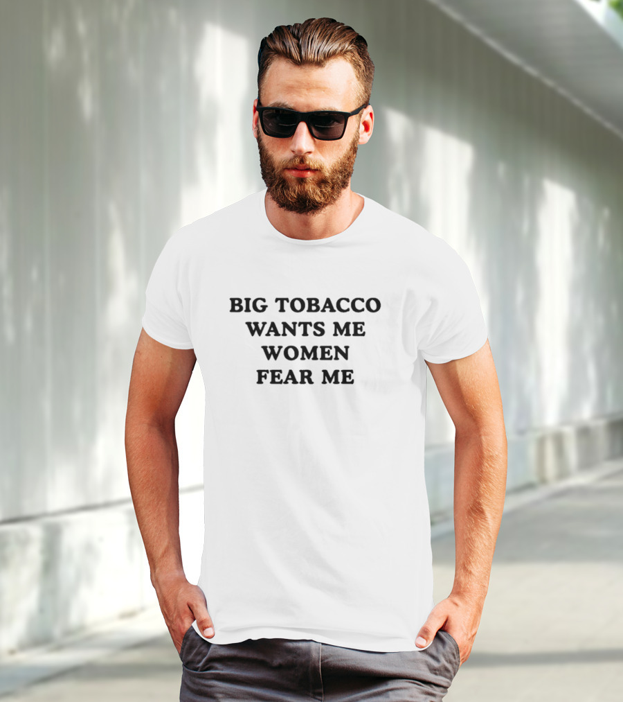 Big Tobacco Wants Me Women Fear Me T-Shirt