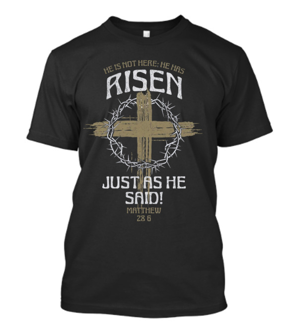 He Is Not Here He Has Risen Just As He Said Matthew 28 6 Cross Crown Of Thorns T-Shirt