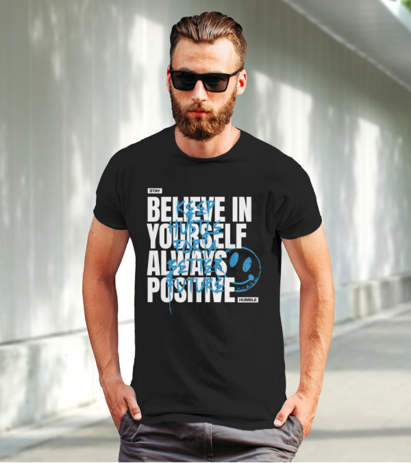 Stay Humble Believe In Yourself Always Positive Keep Hustle For A Better Future T-Shirt
