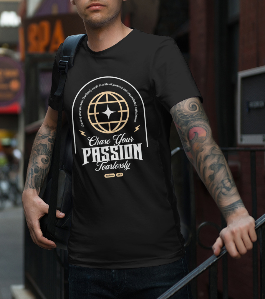 Chasing Your Passion Fearlessly Leads To A Life Of Purpose And Unparalleled Satisfaction Harbros 24.6 T-Shirt