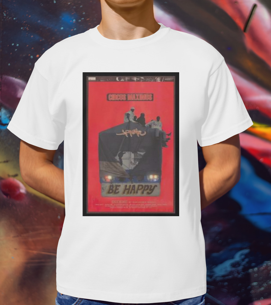 Circus Maximus Be Happy Travis Scott Movie T-Shirt
