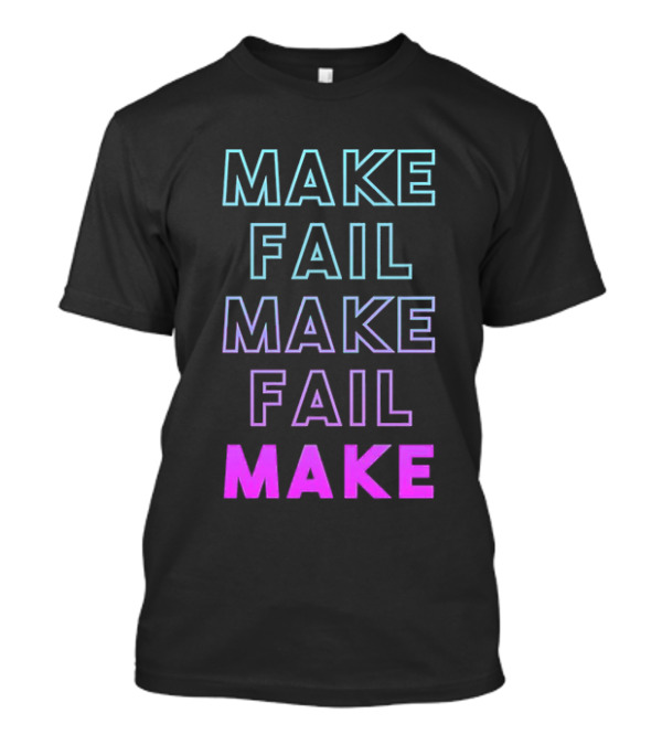 Make Fail Make Fail Make Neon Gradient Text T-Shirt