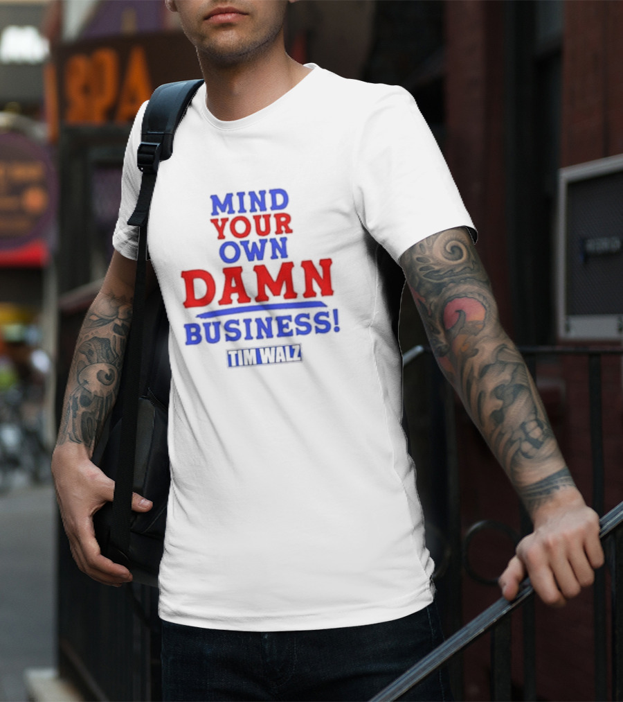 Mind Your Own Damn Business Tim Walz VP T-Shirt