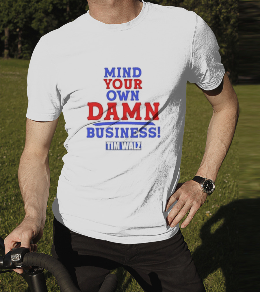Mind Your Own Damn Business Tim Walz VP T-Shirt