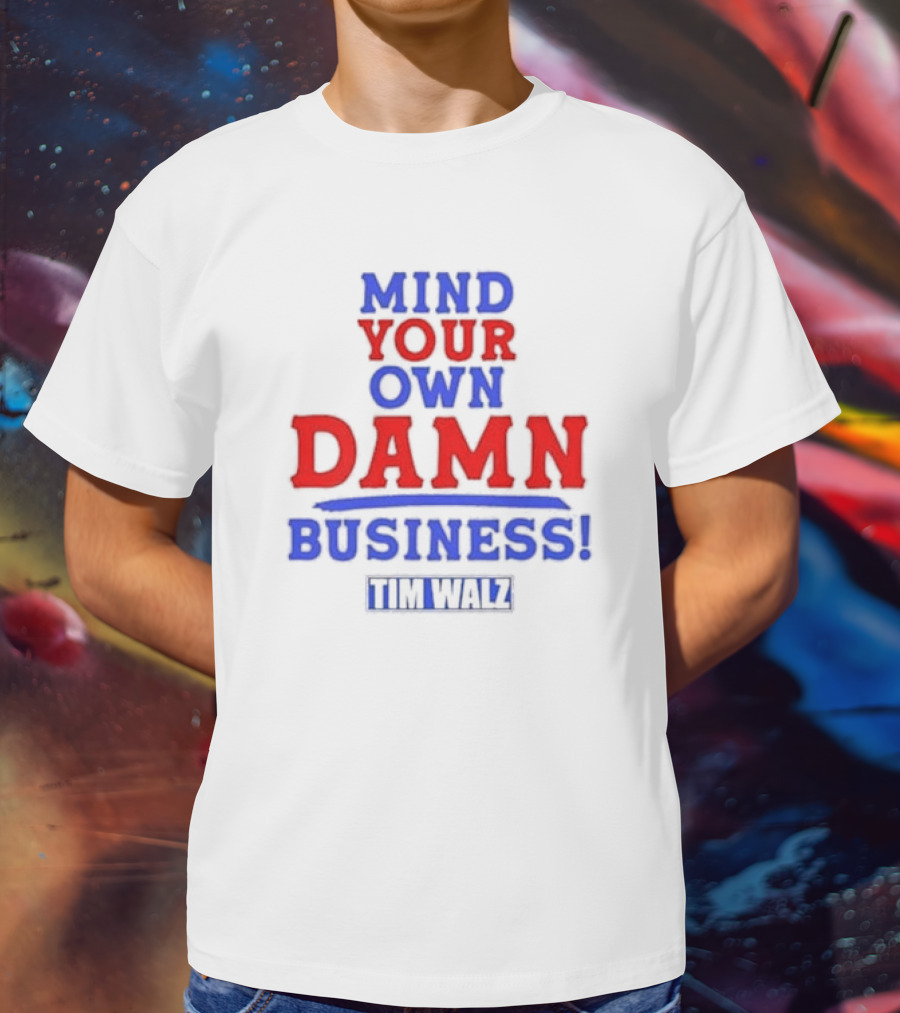 Mind Your Own Damn Business Tim Walz VP T-Shirt