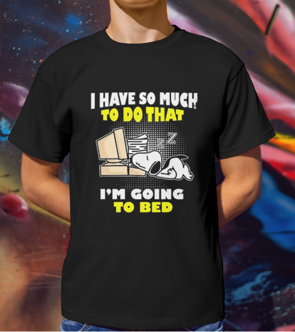 Snoopy I Have So Much To Do That I'm Going To Bed Zzz Computer Stack T-Shirt