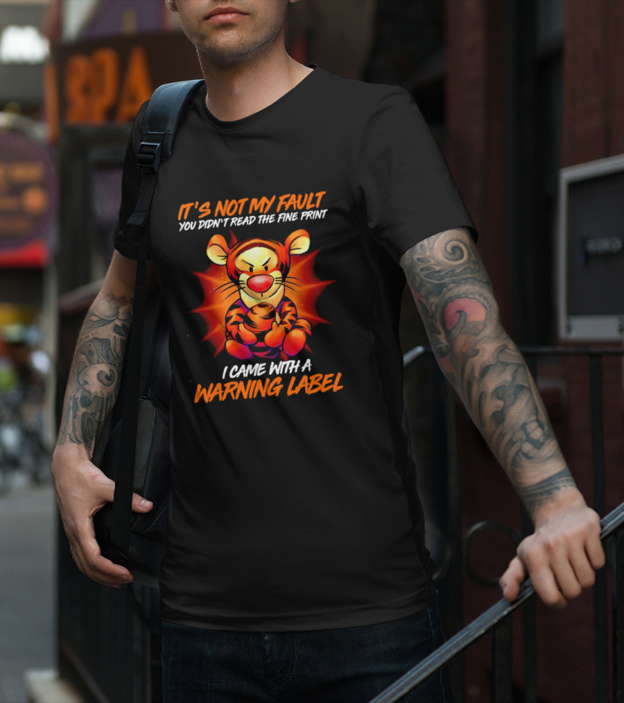 Tigger It’s Not My Fault You Didn’t Read The Fine Print I Came With A Warning Label T-Shirt