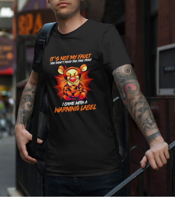 Tigger It’s Not My Fault You Didn’t Read The Fine Print I Came With A Warning Label T-Shirt