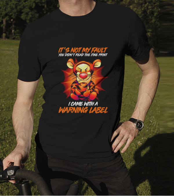 Tigger It’s Not My Fault You Didn’t Read The Fine Print I Came With A Warning Label T-Shirt