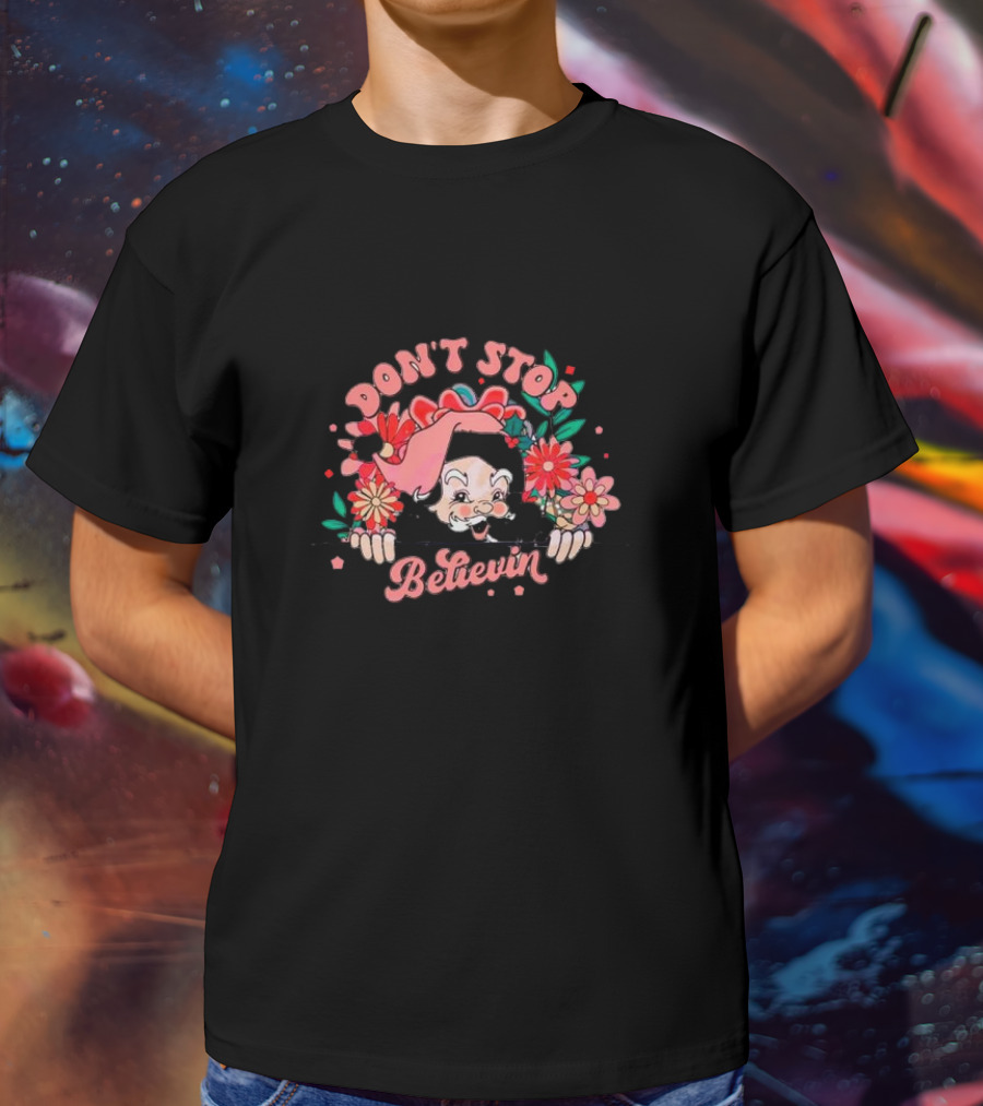 Don't Stop Believin Floral Santa Blossoms T-Shirt