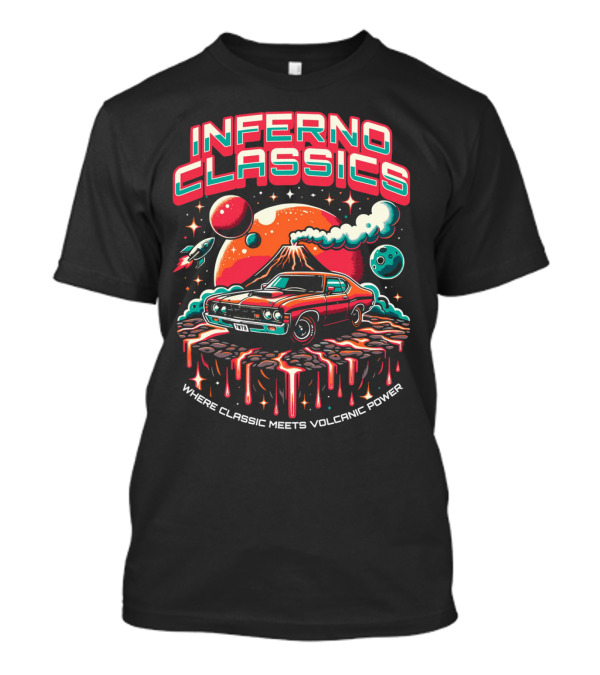 INFERNO CLASSICS WHERE CLASSIC MEETS VOLCANIC POWER PLANETARY MUSCLE CAR VOLCANO SCENE T-Shirt