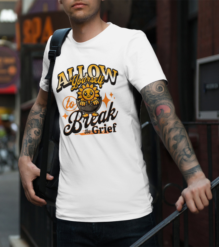 ALLOW Yourself To Break The Grief Sunflower Egg Character T-Shirt