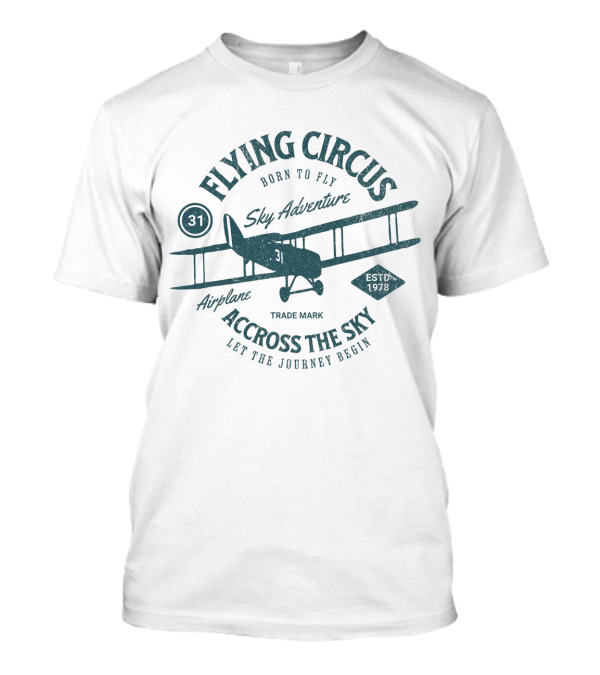 FLYING CIRCUS SKY ADVENTURE AIRPLANE ACROSS THE SKY LET THE JOURNEY BEGIN ESTD 1978 BORN TO FLY T-Shirt
