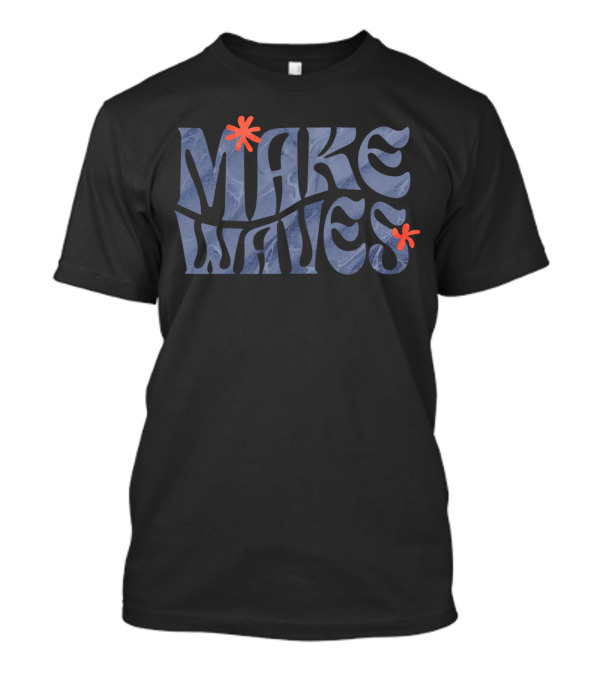 Make Waves Blue Text With Red Flowers T-Shirt