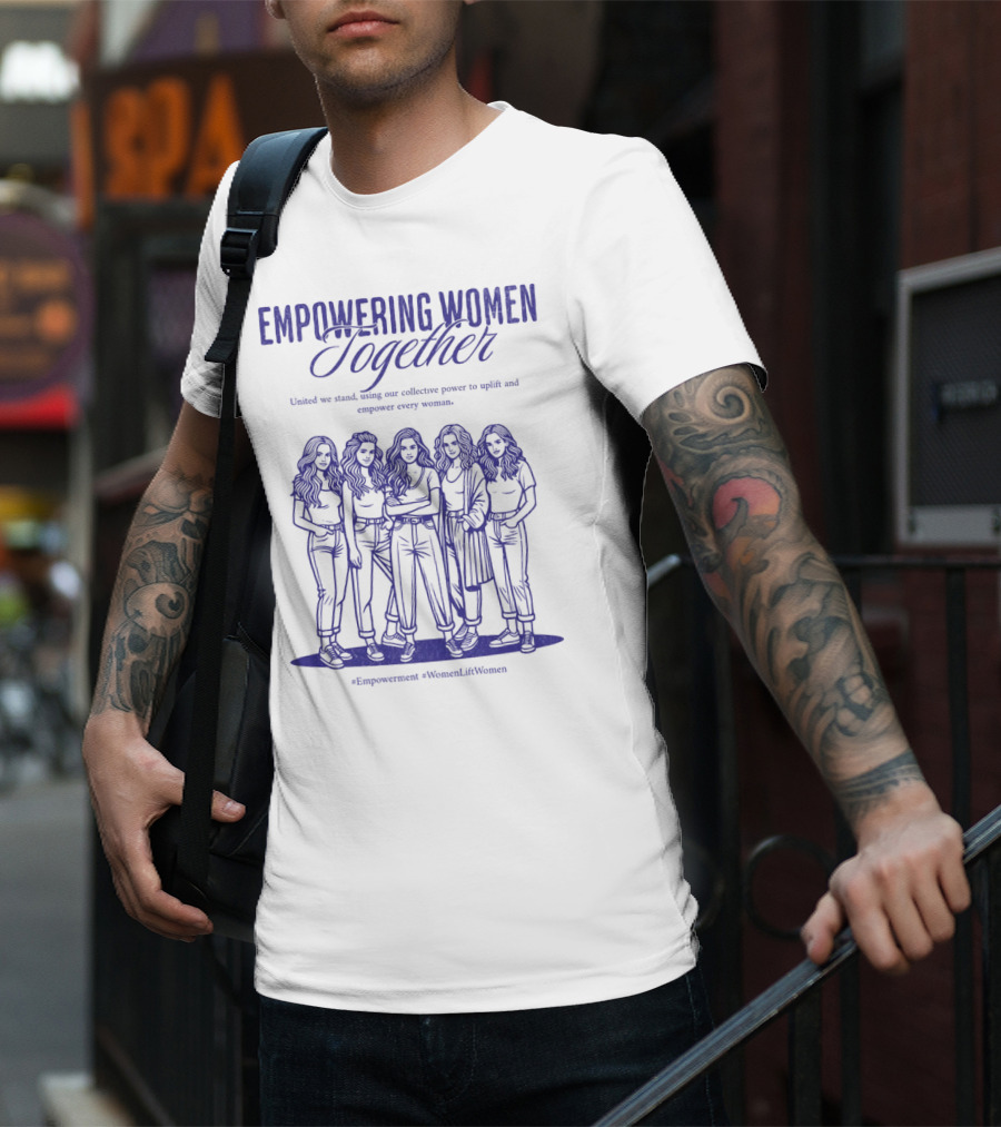 Empowering Women Together United In Strength Hashtags Empowerment WomenLiftWomen T-Shirt