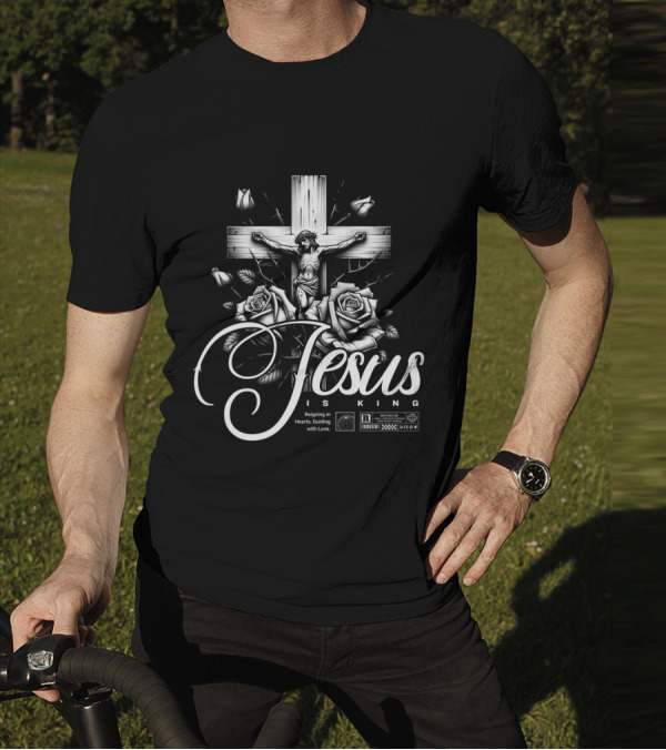 Jesus Is King Reigning In Hearts Guiding With Love Roses Cross Crucifixion R Restricted T-Shirt