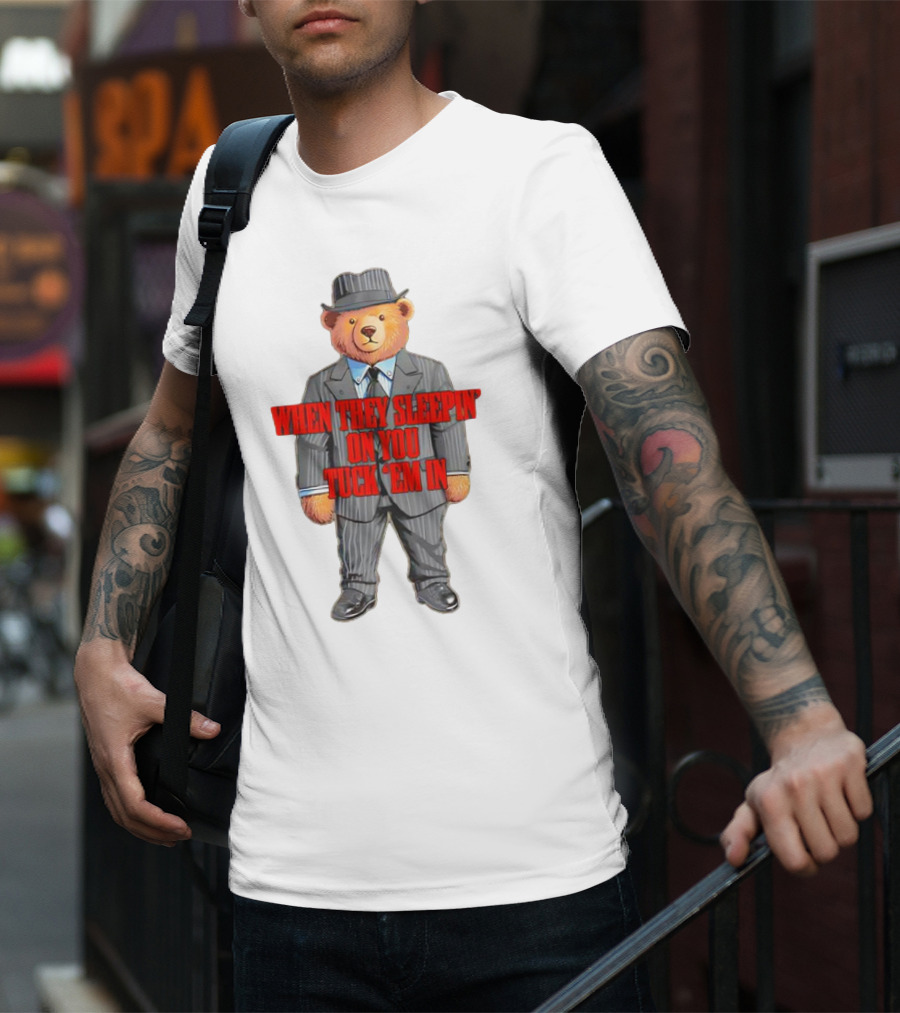Bear When They Sleepin’ On You Tuck ’em In In Gangster Suit T-Shirt