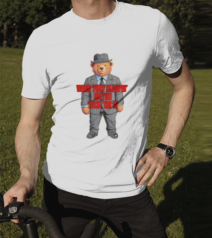 Bear When They Sleepin’ On You Tuck ’em In In Gangster Suit T-Shirt