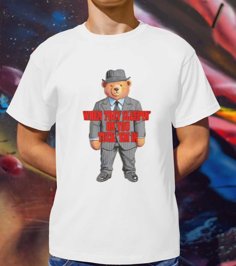 Bear When They Sleepin’ On You Tuck ’em In In Gangster Suit T-Shirt