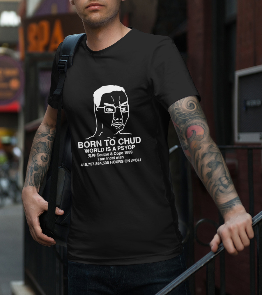 Born To Chud World Is A Psyop Seethe And Cope 1989 I Am Incel Man 410,757,864,530 Hours On /POL/ T-Shirt