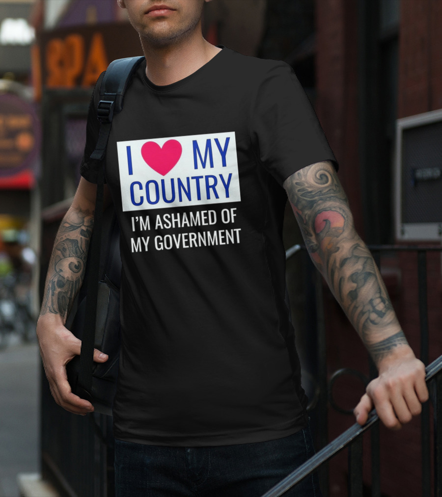 I Love My Country Heart Icon I'm Ashamed Of My Government T-Shirt